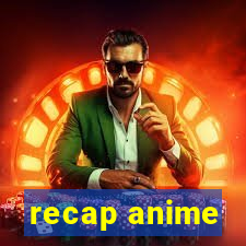 recap anime